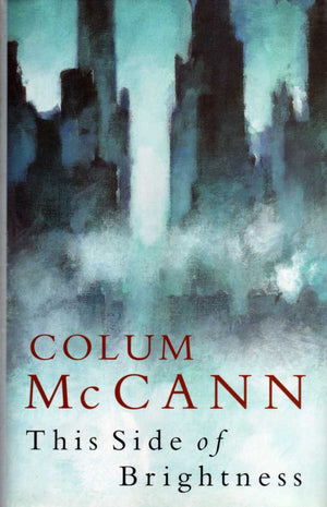 Colum McCann  This side of Brightness.
